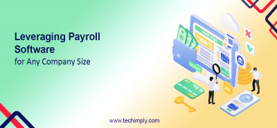 Leveraging Payroll Software for Any Company Size - 2019 | Techimply